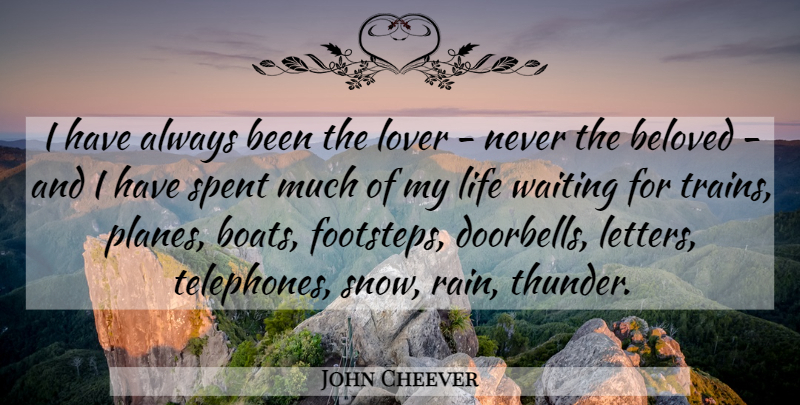 John Cheever Quote About Love, Rain, Snow: I Have Always Been The...