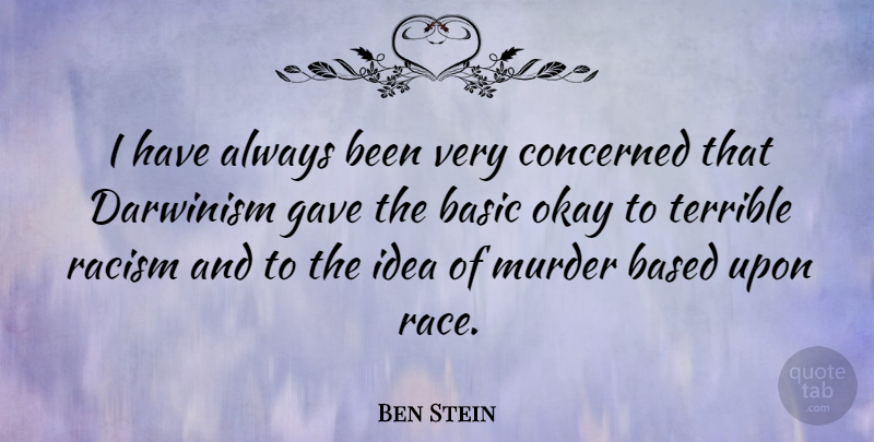 Ben Stein Quote About Ideas, Race, Racism: I Have Always Been Very...