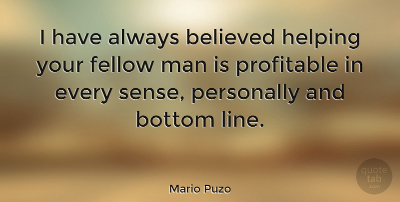 Mario Puzo Quote About Men, Fellow Man, Lines: I Have Always Believed Helping...