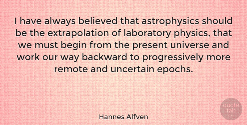 Hannes Alfven Quote About Way, Physics, Uncertain: I Have Always Believed That...