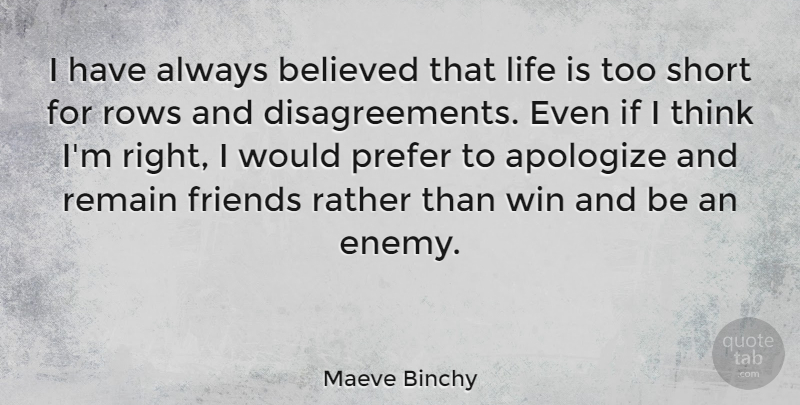 Maeve Binchy Quote About Life Is Too Short, Winning, Thinking: I Have Always Believed That...