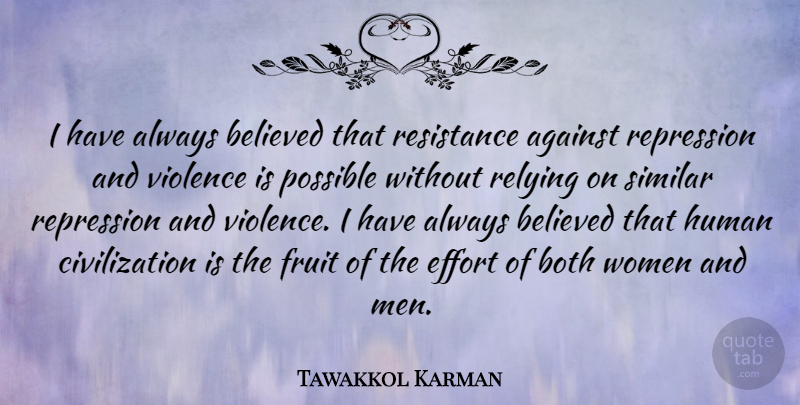Tawakkol Karman Quote About Against, Believed, Both, Civilization, Effort: I Have Always Believed That...