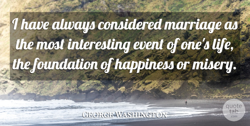 George Washington Quote About Marriage, Interesting, Foundation: I Have Always Considered Marriage...