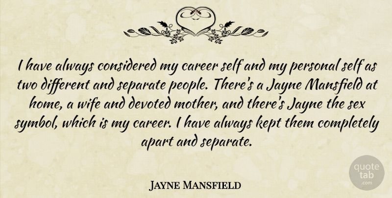 Jayne Mansfield Quote About Mother, Sex, Home: I Have Always Considered My...