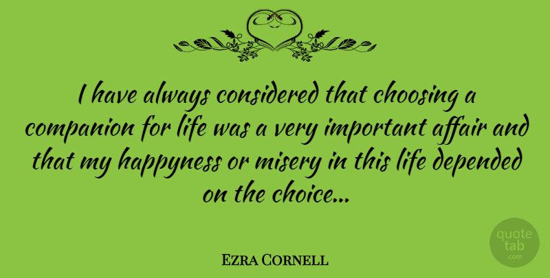 Ezra Cornell Quote About Choices, Important, Misery: I Have Always Considered That...