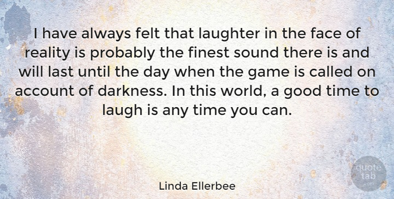Linda Ellerbee Quote About Happiness, Laughter, Reality: I Have Always Felt That...