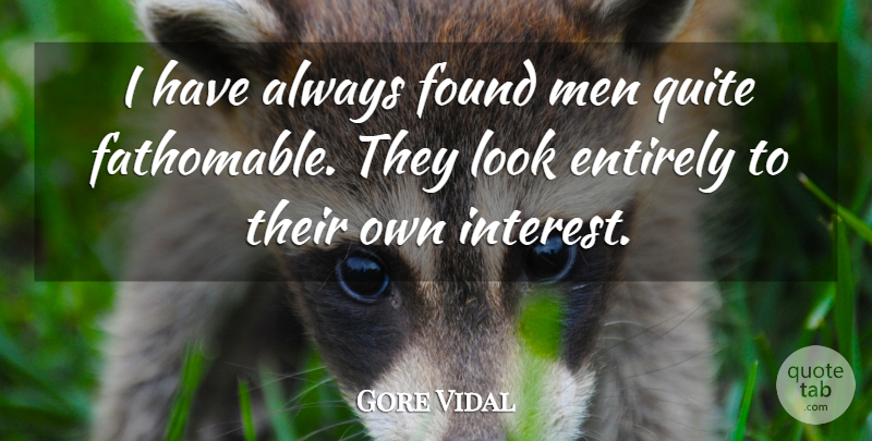 Gore Vidal Quote About Men, Looks, Found: I Have Always Found Men...