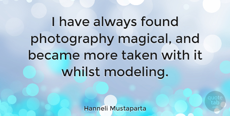Hanneli Mustaparta Quote About Photography, Taken, Found: I Have Always Found Photography...