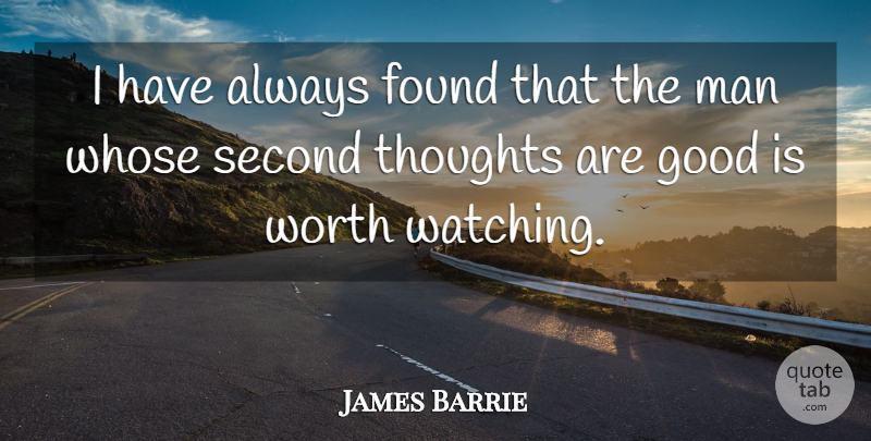 James M. Barrie Quote About Men, Thinking, He Man: I Have Always Found That...