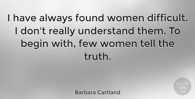 Barbara Cartland Quote About Women, Telling The Truth, Found: I Have Always Found Women...