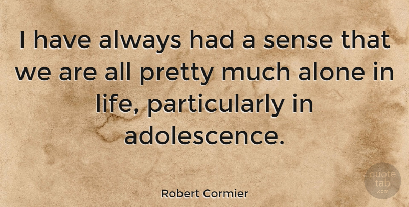 Robert Cormier Quote About Inspirational, Teenager, Teens: I Have Always Had A...