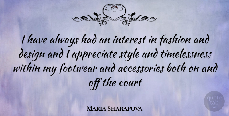 Maria Sharapova Quote About Fashion, Appreciate, Design: I Have Always Had An...