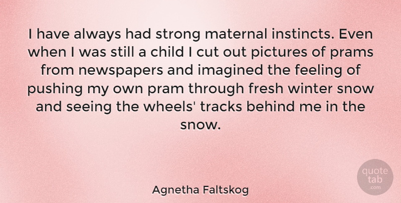 Agnetha Faltskog Quote About Strong, Children, Cutting: I Have Always Had Strong...