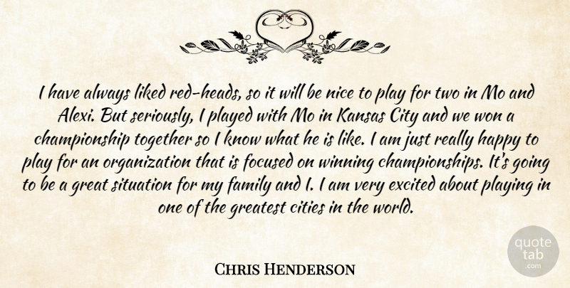 Chris Henderson Quote About Cities, City, Excited, Family, Focused: I Have Always Liked Red...
