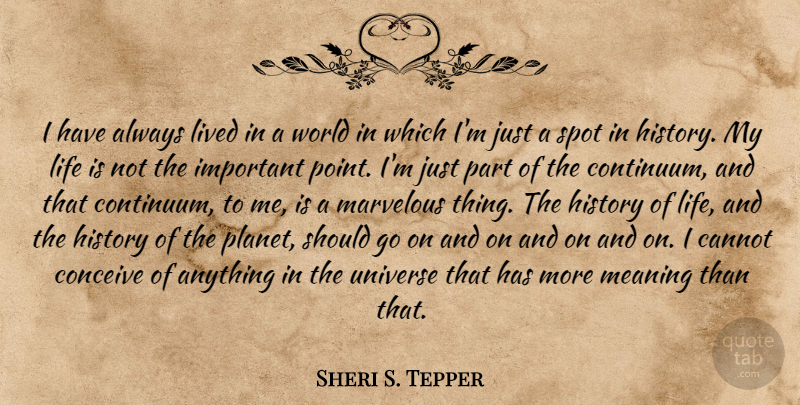Sheri S. Tepper Quote About Important, Goes On, World: I Have Always Lived In...