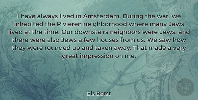 Els Borst Quote About Few, Great, Houses, Impression, Inhabited: I Have Always Lived In...