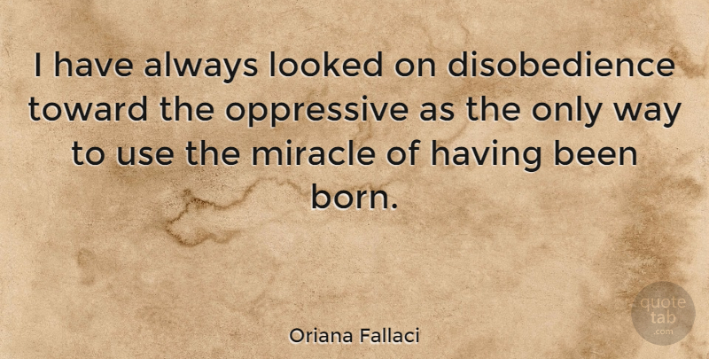 Oriana Fallaci Quote About Miracle, Way, Use: I Have Always Looked On...