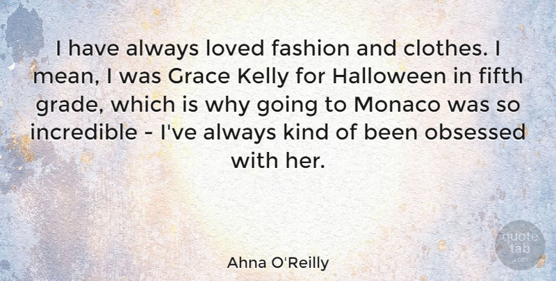 Ahna O'Reilly Quote About Fifth, Halloween, Incredible, Kelly, Monaco: I Have Always Loved Fashion...