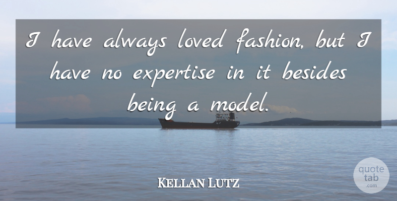 Kellan Lutz Quote About Fashion, Models, Expertise: I Have Always Loved Fashion...