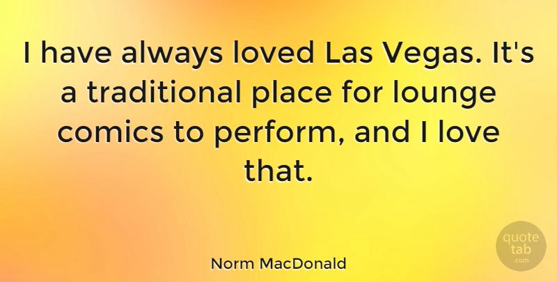 Norm MacDonald Quote About Vegas, Las Vegas, Traditional: I Have Always Loved Las...