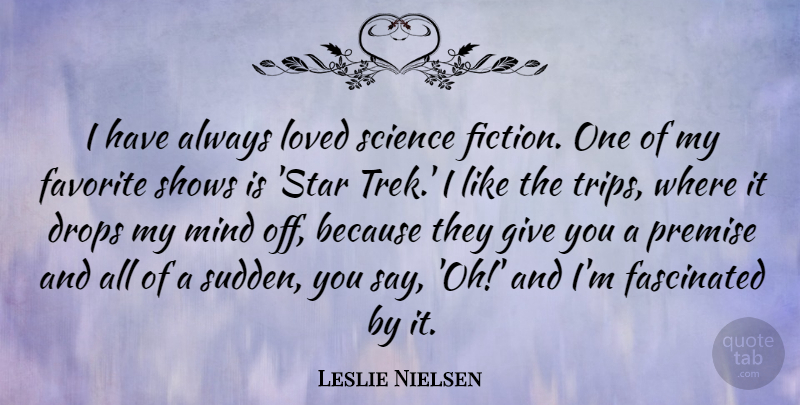 Leslie Nielsen Quote About Stars, Giving, Mind: I Have Always Loved Science...