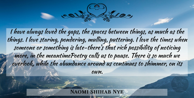 Naomi Shihab Nye Quote About Space, Things I Love, Gaps: I Have Always Loved The...