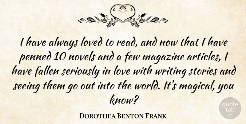 Dorothea Benton Frank Quote About Writing, Stories, Magazines: I Have Always Loved To...