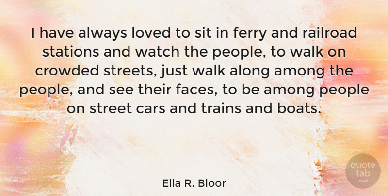 Ella R. Bloor Quote About Along, Among, Crowded, People, Railroad: I Have Always Loved To...