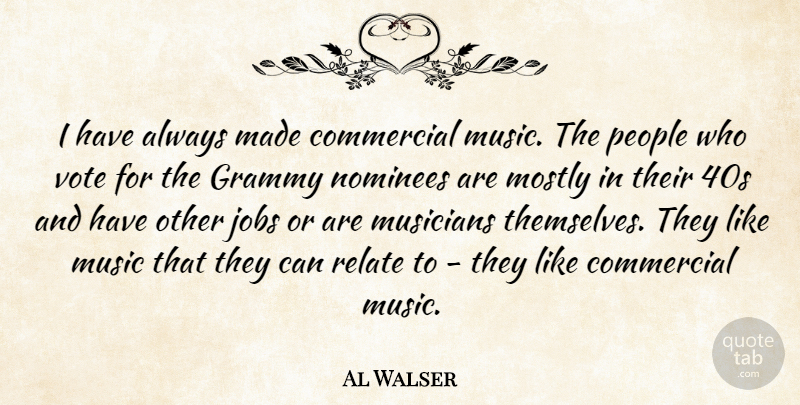 Al Walser Quote About Jobs, Commercial Music, People: I Have Always Made Commercial...