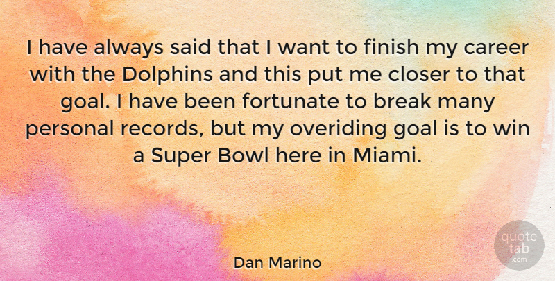 Dan Marino Quote About Winning, Careers, Goal: I Have Always Said That...