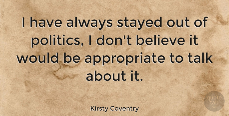 Kirsty Coventry Quote About Believe, Would Be, Dont Believe: I Have Always Stayed Out...
