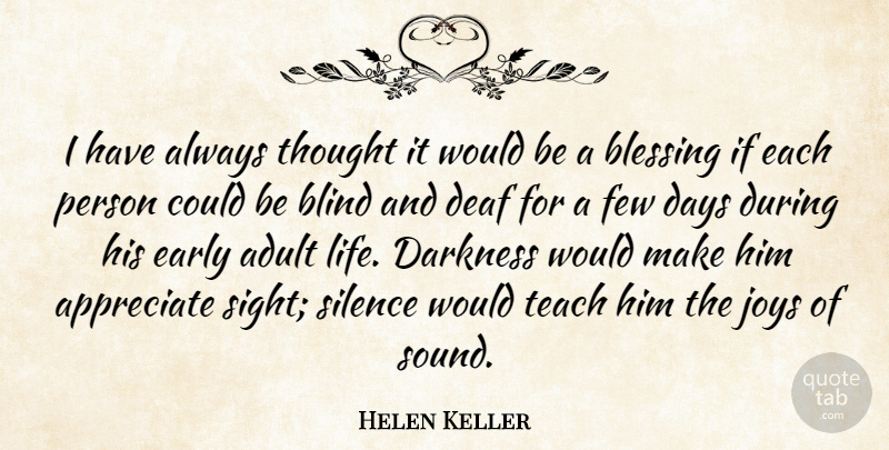 Helen Keller Quote About Adult, Appreciate, Blessing, Blind, Darkness: I Have Always Thought It...
