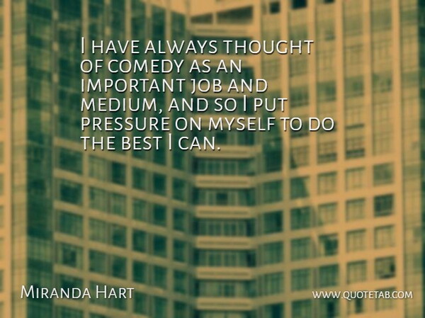 Miranda Hart Quote About Best, Job: I Have Always Thought Of...