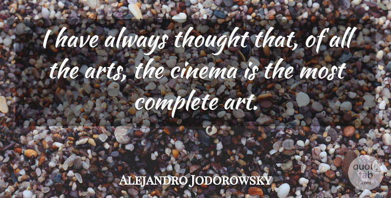 Alejandro Jodorowsky Quote About Art, Complete: I Have Always Thought That...