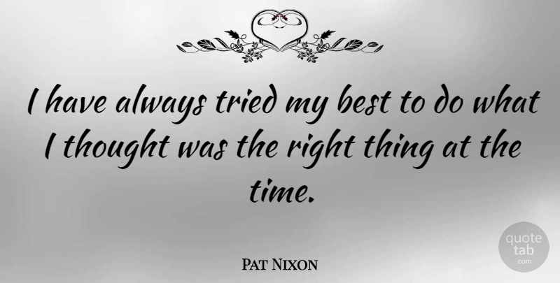 Pat Nixon Quote About Best, Time: I Have Always Tried My...