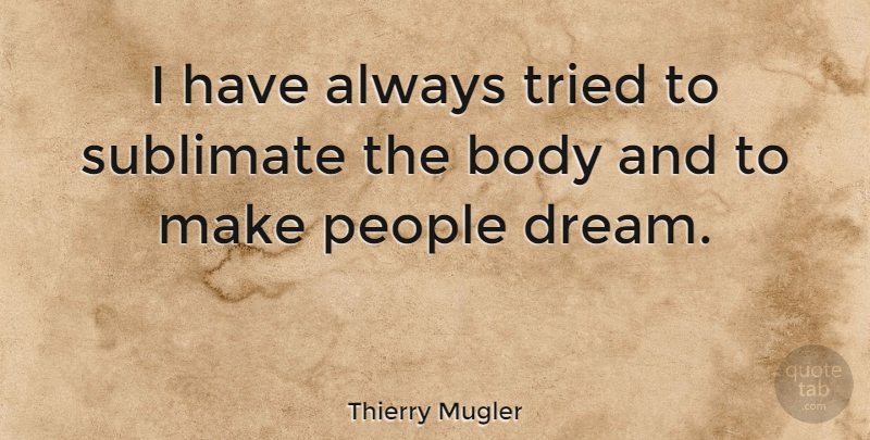 Thierry Mugler Quote About People: I Have Always Tried To...