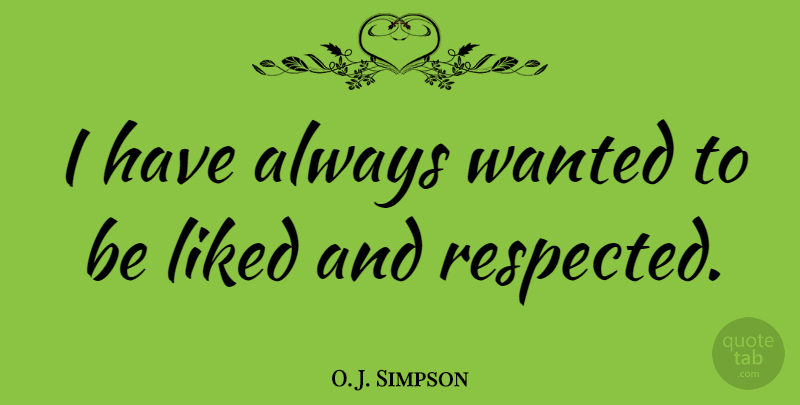 O. J. Simpson Quote About Wanted: I Have Always Wanted To...