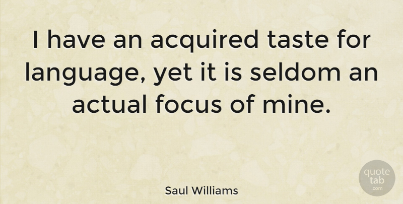 Saul Williams Quote About Focus, Taste, Language: I Have An Acquired Taste...
