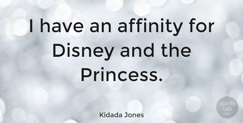 Kidada Jones Quote About Princess, Affinity: I Have An Affinity For...