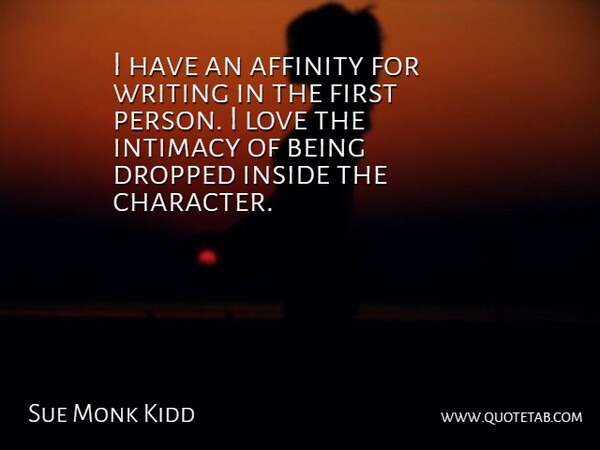 Sue Monk Kidd Quote About Affinity, Dropped, Intimacy, Love: I Have An Affinity For...