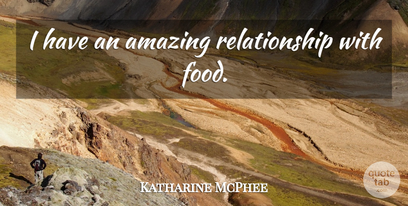 Katharine McPhee Quote About Amazing Relationship: I Have An Amazing Relationship...