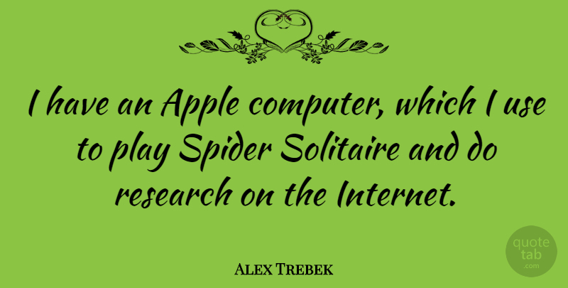 Alex Trebek Quote About Play, Apples, Research: I Have An Apple Computer...