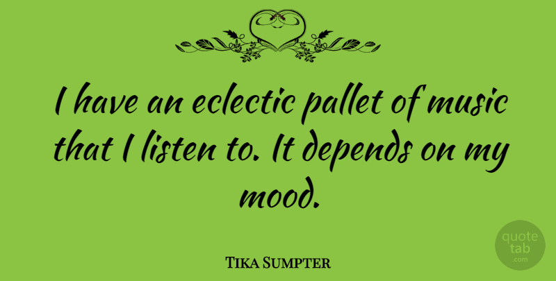 Tika Sumpter Quote About Depends, Eclectic, Music, Pallet: I Have An Eclectic Pallet...