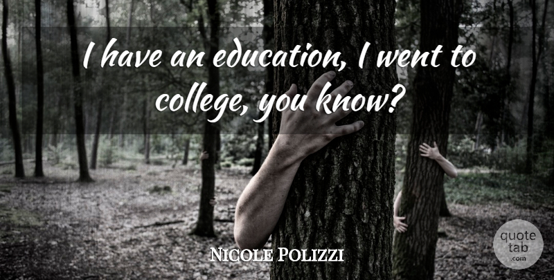 Nicole Polizzi Quote About College, Knows: I Have An Education I...