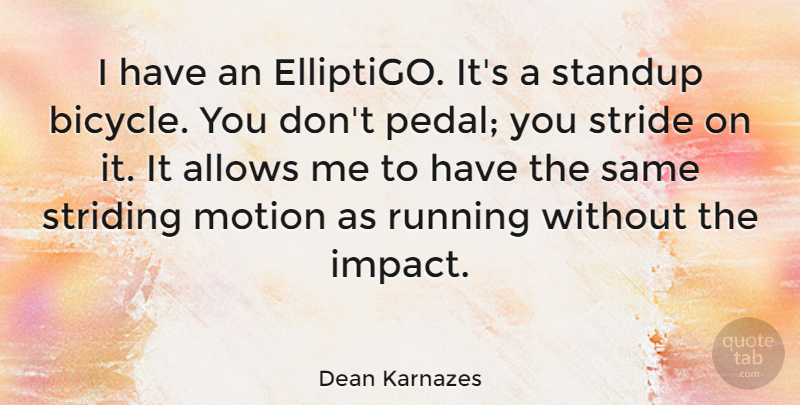 Dean Karnazes Quote About Running, Impact, Pedals: I Have An Elliptigo Its...