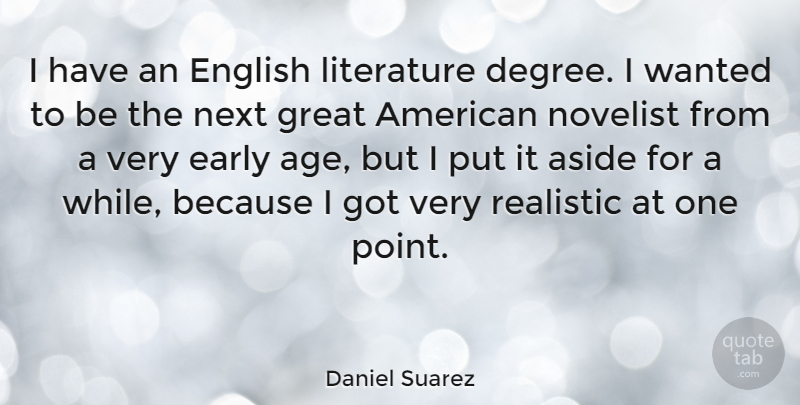 Daniel Suarez Quote About Age, Literature, Next: I Have An English Literature...