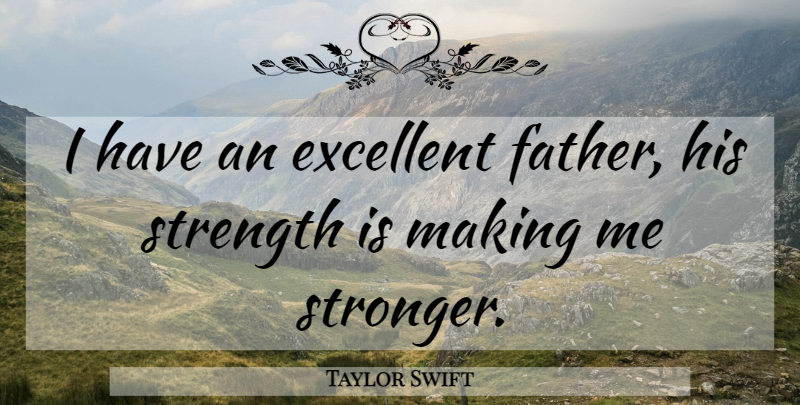 Taylor Swift Quote About Love, Life, Relationship: I Have An Excellent Father...