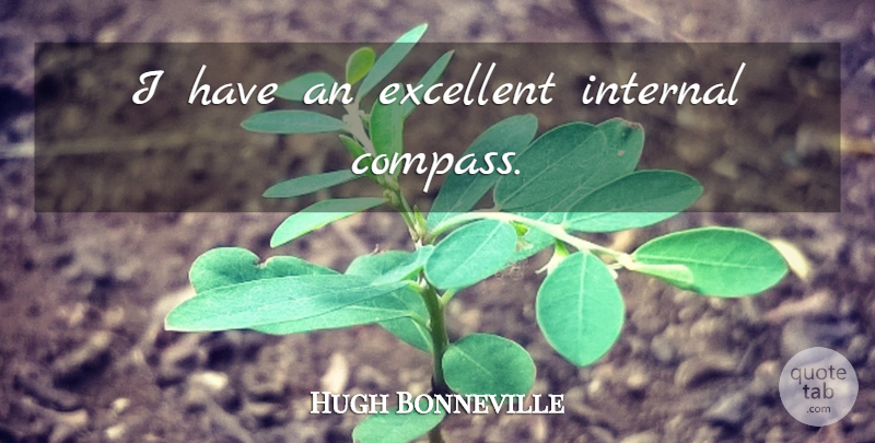 Hugh Bonneville Quote About Compass, Excellent, Internals: I Have An Excellent Internal...