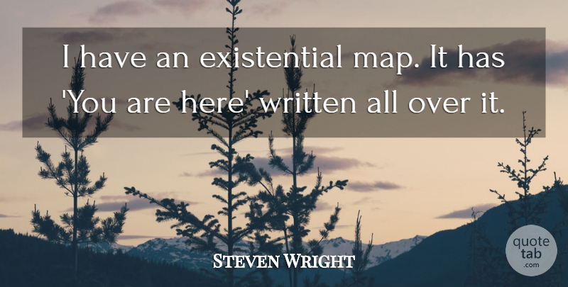 Steven Wright Quote About Life, Witty, Humorous: I Have An Existential Map...