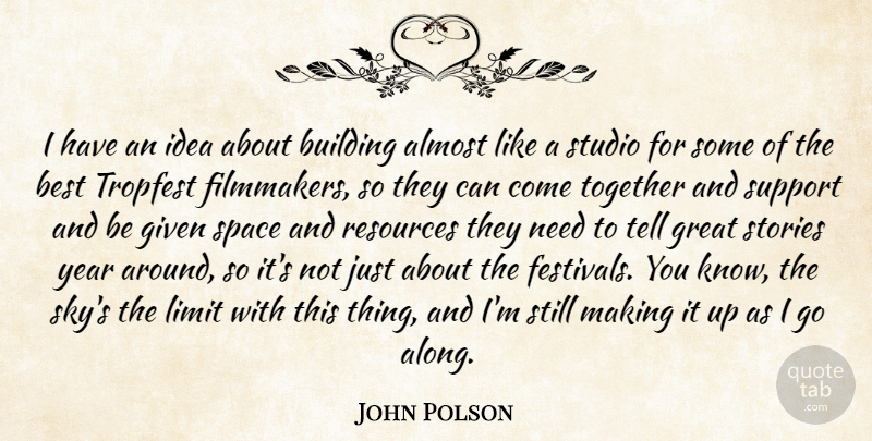 John Polson Quote About Almost, Best, Building, Given, Great: I Have An Idea About...